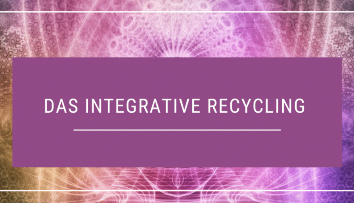 Das integrative Recycling